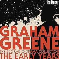 The Graham Greene BBC Radio Drama Collection: The Early Years