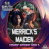 Merrick's Maiden: The Cosmos' Gateway, Book 5