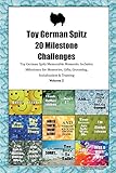 spitz toy carattere  Toy German Spitz 20 Milestone Challenges Toy German Spitz Memorable Moments.Includes Milestones for Memories, Gifts, Grooming, Socialization & Trainin