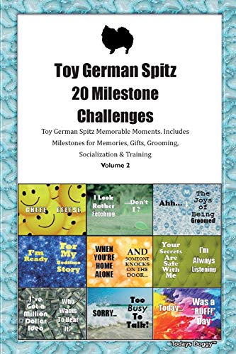  Toy German Spitz 20 Milestone Challenges Toy German Spitz Memorable Moments.Includes Milestones for Memories, Gifts, Grooming, Socialization & Trainin