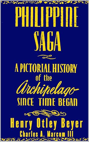 PHILIPPINE SAGA : A PICTORIAL HISTORY OF THE ARCHIPELAGO SINCE TIME BEGAN (Anthropology of the Philippines Book 1) (English Edition)