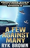 Ep.#3.8 - 'A Few Against Many' (The Frontiers Saga - Part 3: Fringe Worlds Book 8)