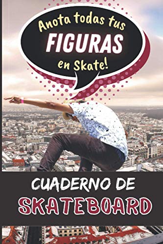  Cuaderno de Skateboard: Anota todas tus figuras en skate para progresar  libro de entrenamiento de skateboarding freestyle  ejercicios de y ... chicas adolescentes adultos IDEA DE REGALO