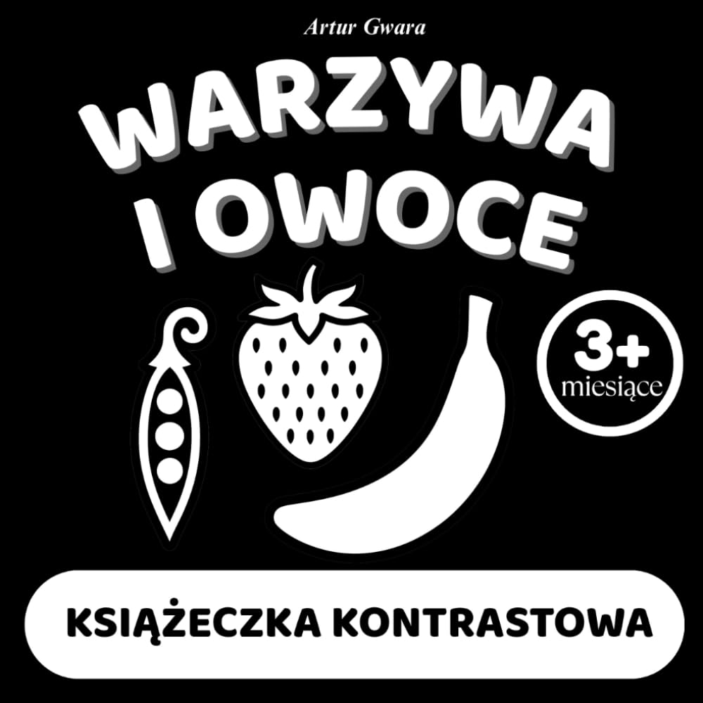 WARZYWA I OWOCE - KSIĄŻECZKA KONTRASTOWA: Czarno-biała książeczka do pokazywania dla dzieci od 3 miesiąca życia