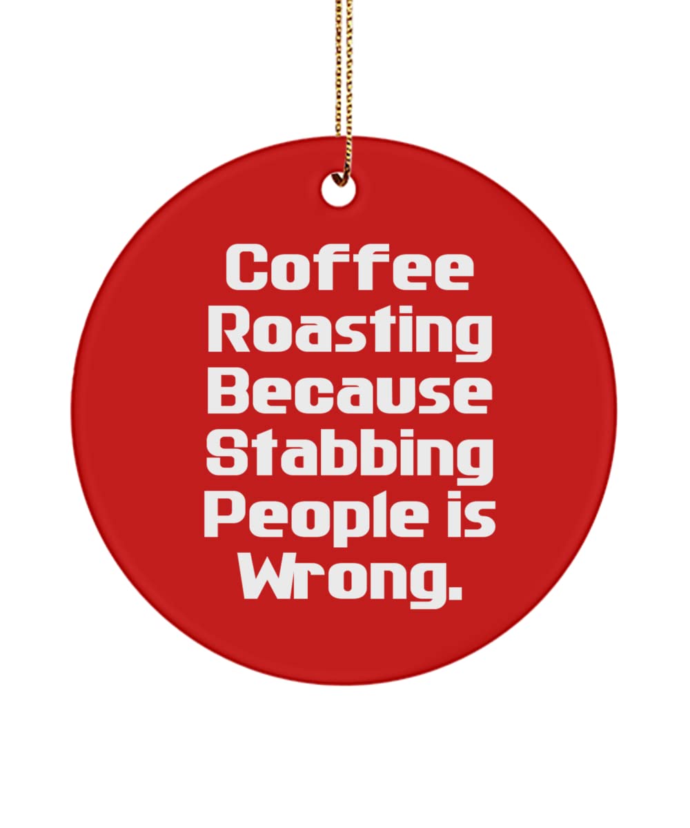 Coffee Roasting Because Stabbing People is Wrong. Circle Ornament, Coffee Roasting , Special for Coffee Roasting