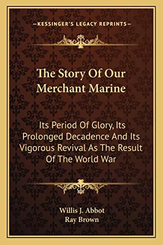 The Story Of Our Merchant Marine: Its Period Of Glory, Its Prolonged Decadence And Its Vigorous Revival As The Result Of The World War