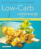 Low-Carb unterwegs. - 40 Rezepte für die Reise und zum Mitnehmen. - Franca Mangiameli, Heike Lemberger