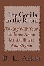 The Gorilla in the Room: A Book for Explaining Mental Illness and Stigma to Young Children (Helping Hands Through Mental Health)