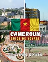 CAMEROUN GUIDE DE VOYAGE 2025: Principales attractions, meilleurs endroits où séjourner, principales destinations et conseils, meilleur moment pour ... aventures courtes et longues (French Edition) B0F62ZCDGZ Book Cover