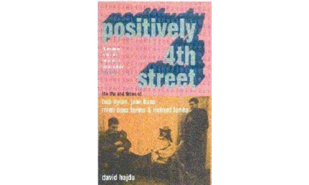 Positively 4th Street: The Lives and Times of Joan Baez, Bob Dyl
