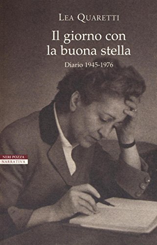 Il giorno con la buona stella. Diario 1945-1976 Il giorno con la buona stella. Diario 1945-1976