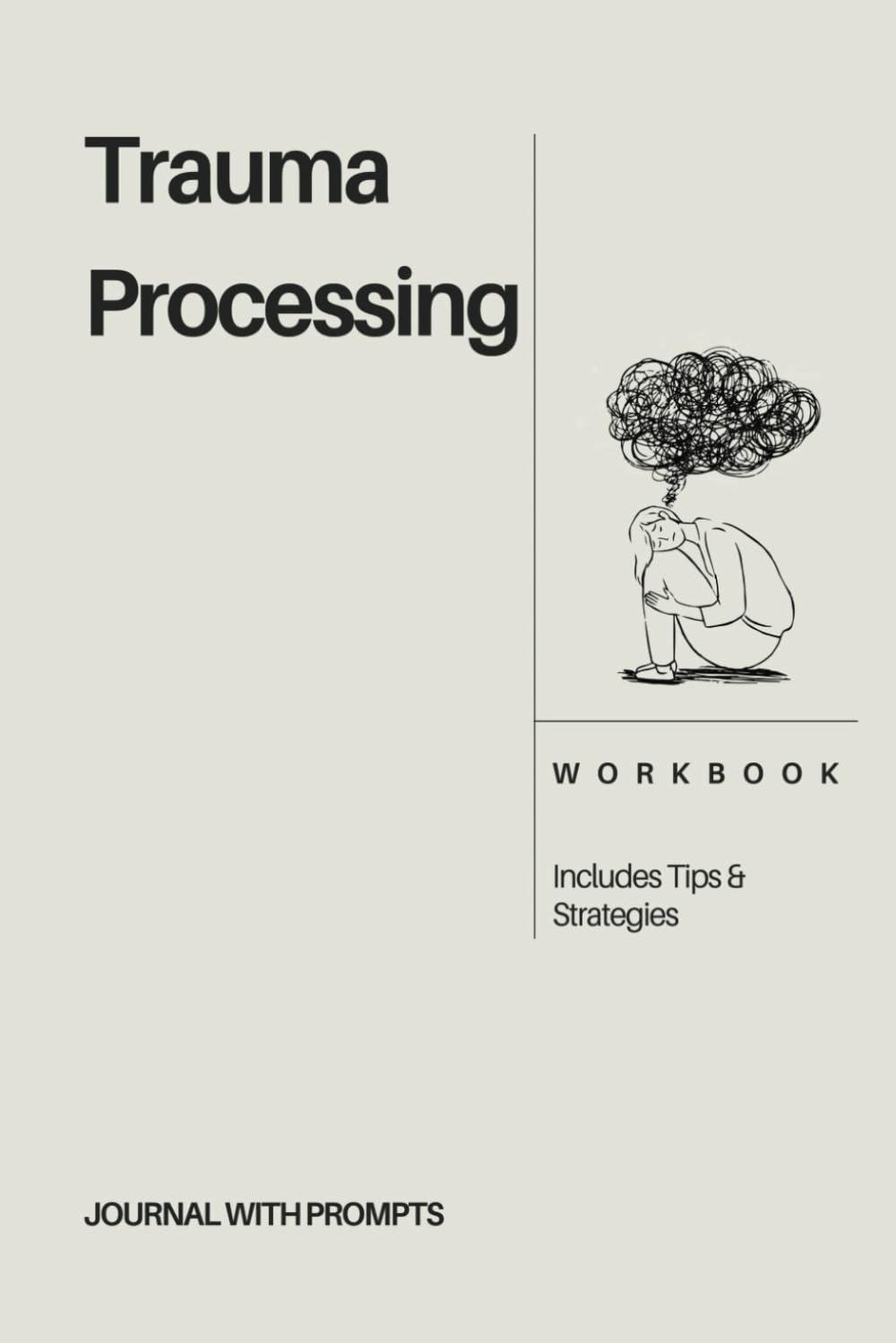 Trauma Processing Workbook: A Comprehensive Guide to Healing from Childhood Trauma, Complex PTSD, and Post-Traumatic Stress Disorder for Survivors - ... Journal with Prompts, and Therapy Tools
