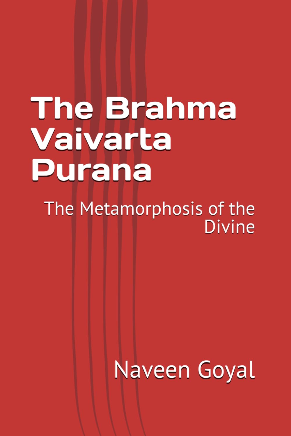 The Brahma Vaivarta Purana: The Metamorphosis of the Divine (The Living Puranas)