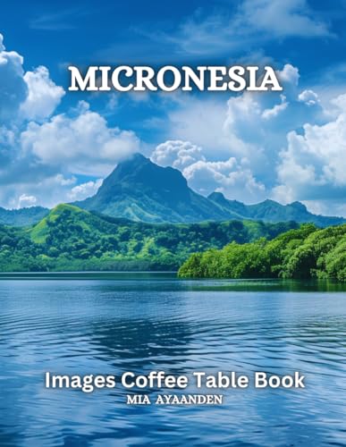 Micronesia Images Coffee Table Book for All : Beautiful Pictures Tour Generated By AI for Relaxing & Meditation, for Travel & Landscapes Lovers, & for ... Boundaries of Traditional Artistic Creation.