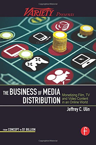 The Business of Media Distribution: Monetizing Film, TV and Video Content in an Online World (Americ