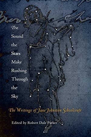 Book cover The Sound the Stars Make Rushing Through the Sky: The Writings of Jane Johnston Schoolcraft
