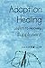 Adoption Healing ...a path to recovery Supplement