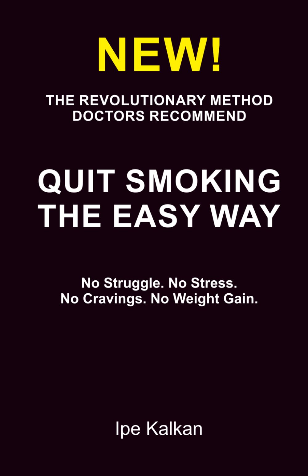 QUIT SMOKING THE EASY WAY: No Struggle. No Stress. No Cravings. No Weight Gain.