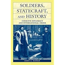 Soldiers, Statecraft, and History Coercive Diplomacy and International Order