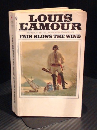 Fair Blows The Wind (Louis L'Amour's Lost Treasures) - A Novel