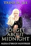 Forget About Midnight (Alexa O'Brien Huntress Series Book 9)
