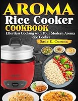 Aroma Rice Cooker Cookbook: Effortless Cooking with Your Modern Aroma Rice Cooker B0DDS7VXH6 Book Cover