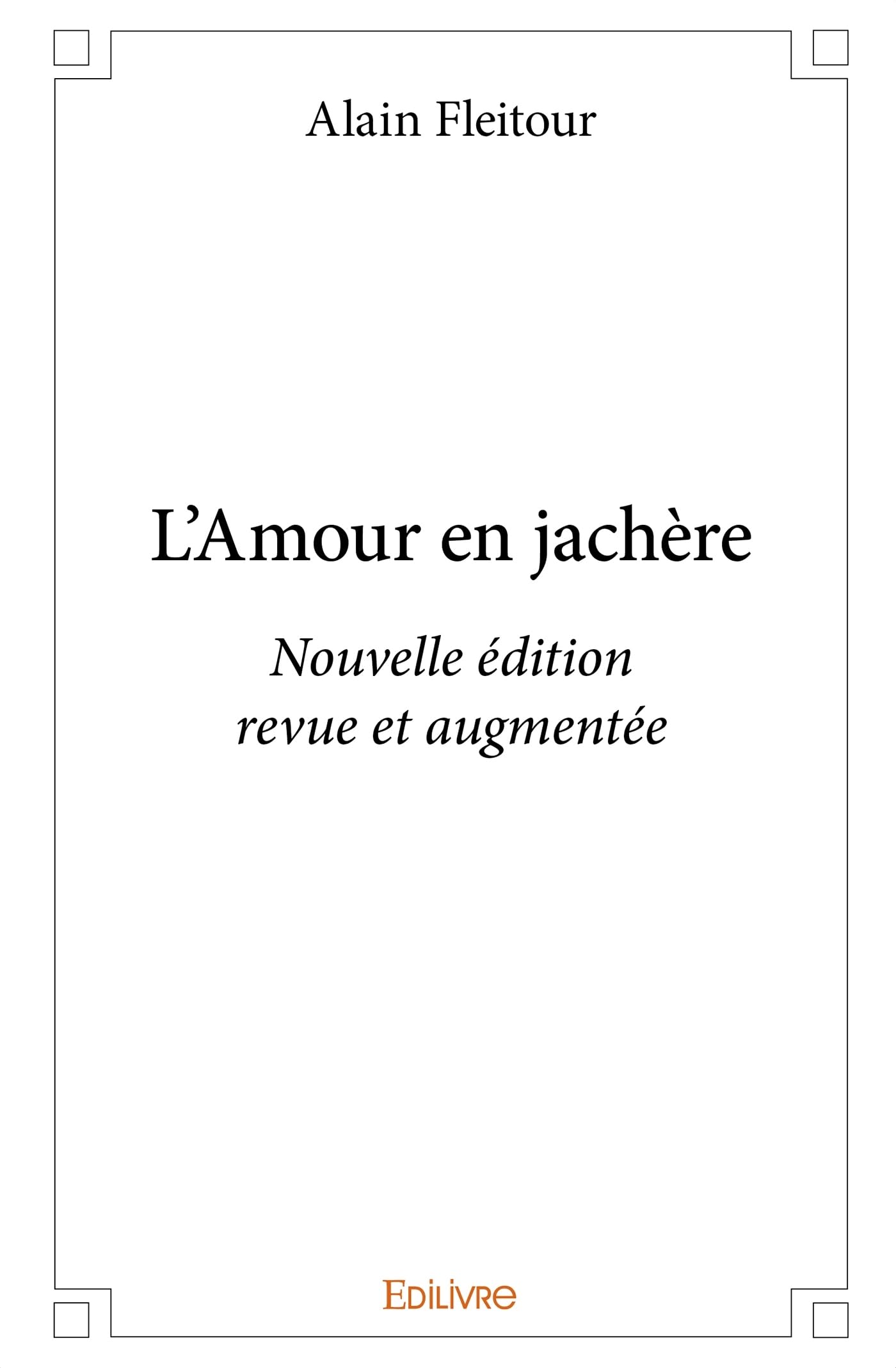 L’Amour en jachère: Nouvelle édition revue et augmentée