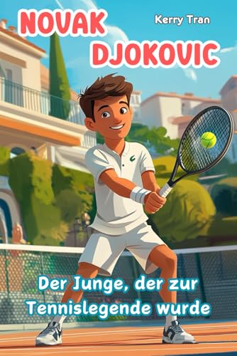 Novak Djokovic: Der Junge, der zur Tennislegende wurde: Illustriertes Kinderbuch