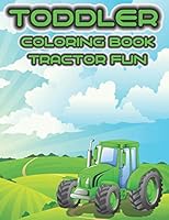 Toddler Coloring Book Tractor Fun: Ultimate Tractor Colouring Book for Boys and Girls Featuring Various Fun Tractor Designs Along With Cool Background B089TWN54V Book Cover