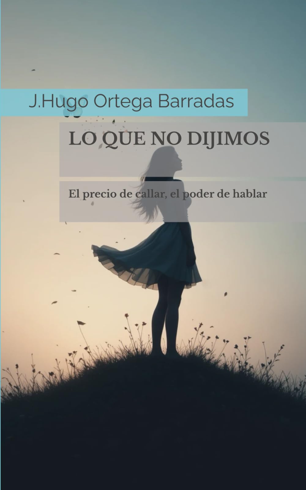 LO QUE NO DIJIMOS: El precio de callar, el poder de hablar