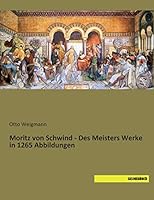 Moritz von Schwind - Des Meisters Werke in 1265 Abbildungen 3957702356 Book Cover