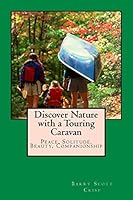 Discover Nature with a Touring Caravan: Peace, Solitude, Beauty, Companionship 1514157713 Book Cover