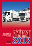  Fahrer-Jahrbuch 2013: Neue Vorschriften und Wissenswertes für Fahrer, über Fahrzeuge und Verkehr