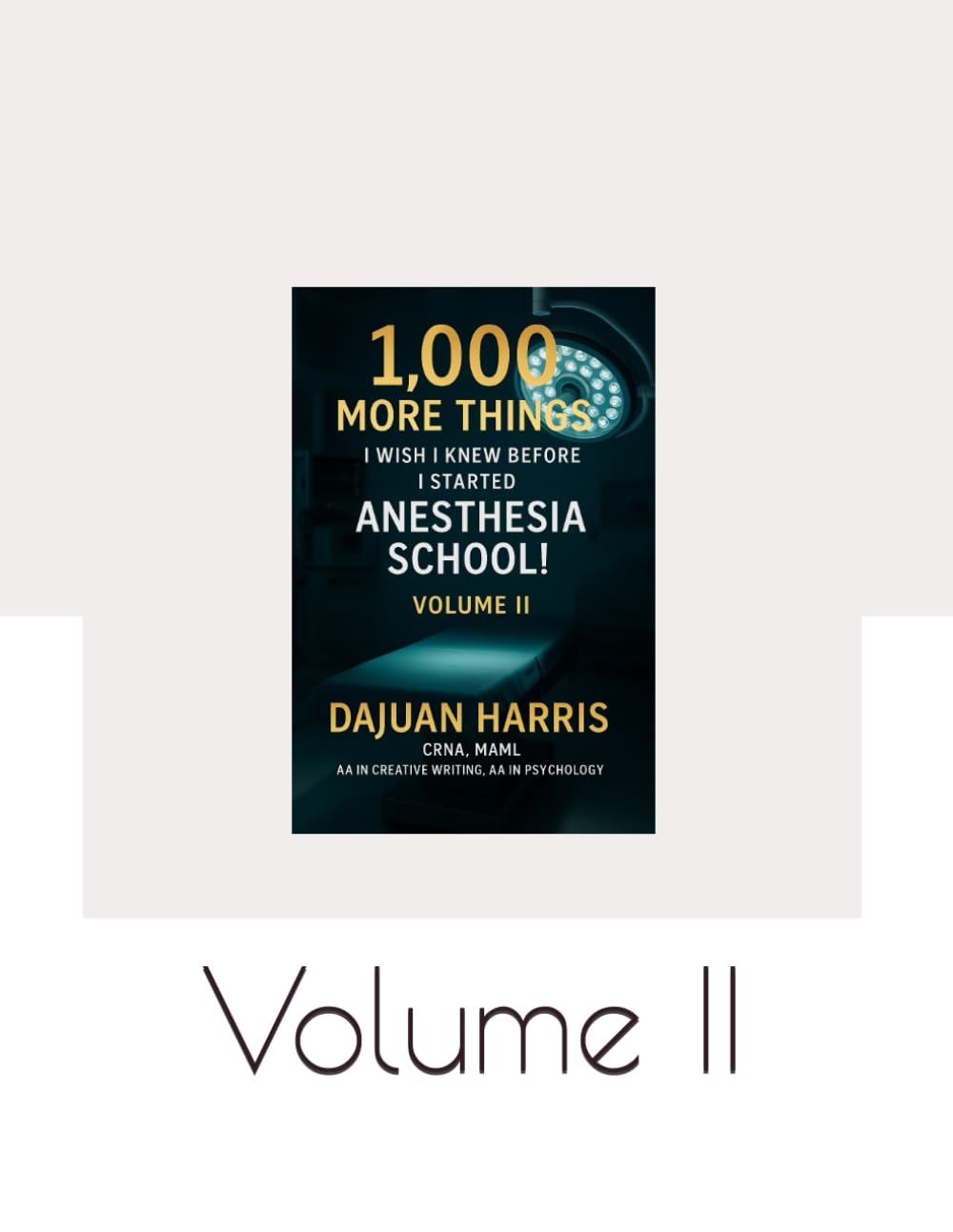 1,000 More Things I Wish I Knew Before I Started Anesthesia School! Volume II