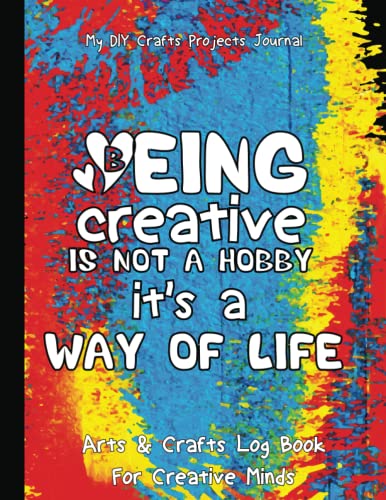 Being Creative Is Not A Hoby It's A Way Of Life, My Diy Crafts Projects Journal, Arts & Crafts Log Book For Creative Minds: Diy Project Logbook to Log ... Card-making, Clip-art crafts... image 2
