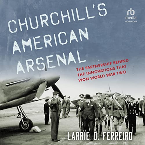 Churchill's American Arsenal by Larrie D. Ferreiro episode artwork
