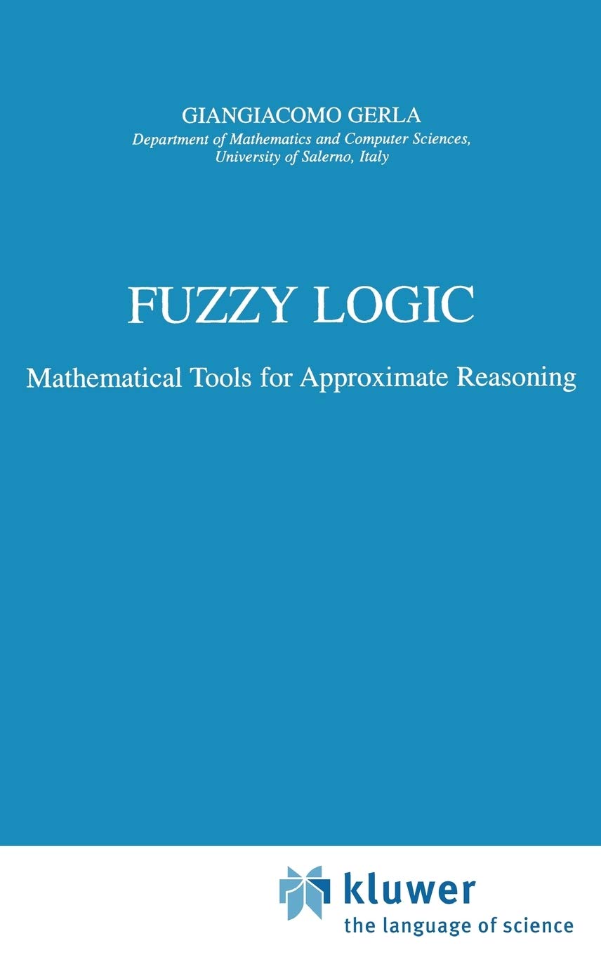 Fuzzy Logic: Mathematical Tools for Approximate Reasoning: 11 (Trends in Logic, 11)