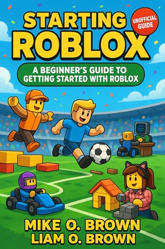 Starting Roblox: An Unofficial Beginner's Guide to Getting Started with