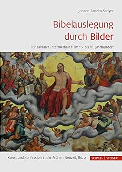 Bibelauslegung Durch Bilder: Zur Sakralen Intermedialitat Im 16. Bis 18. Jahrhundert