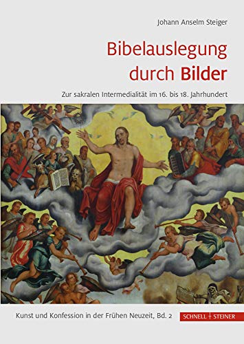 Bibelauslegung durch Bilder: Zur sakralen Intermedialität im 16. bis 18. Jahrhundert (Kunst Und Konfession In Der Fruhen Neuzeit) (German Edition)
