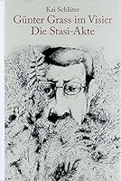 Günter Grass im Visier - Die Stasi-Akte: Eine Dokumentation mit Kommentaren von Günter Grass und Zeitzeugen 386153567X Book Cover