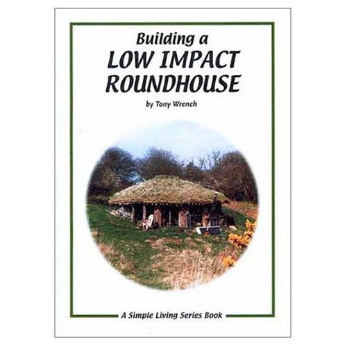 Building a Low Impact Roundhouse (US 2nd Edition) (Simple Living