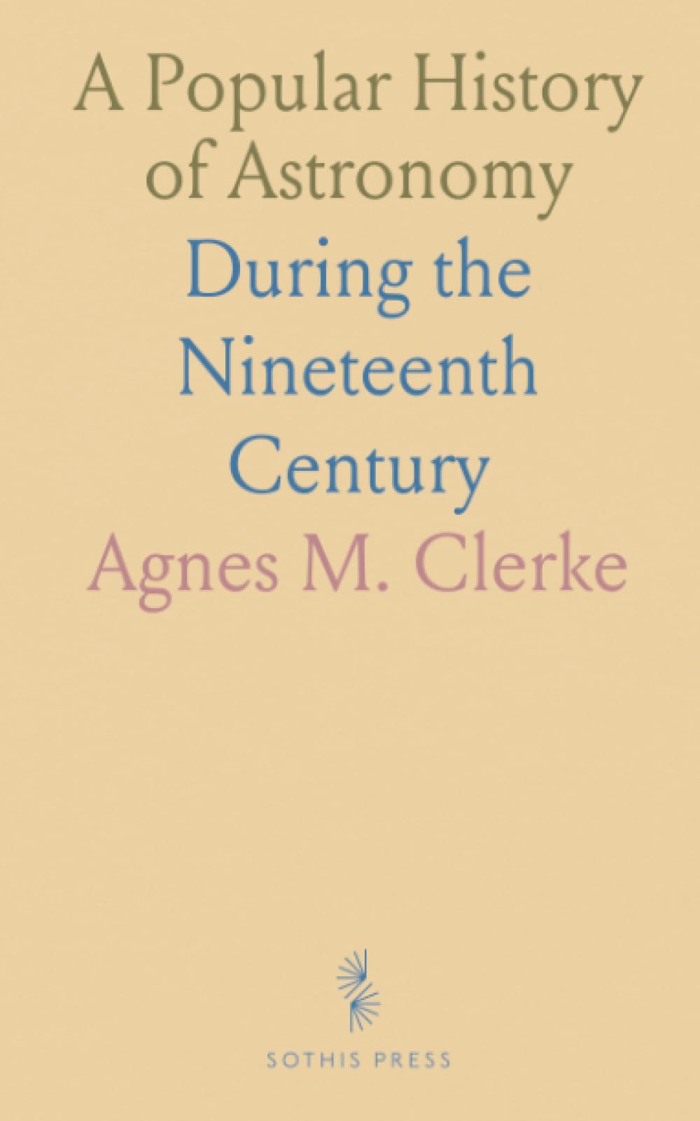 A Popular History of Astronomy: During the Nineteenth Century