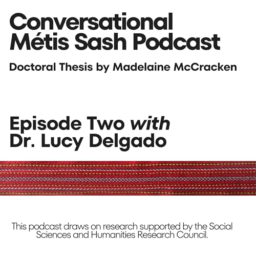 Conversational M&eacute;tis Sash Episode Two with Dr. Lucy Delgado