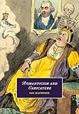Romanticism and Caricature (Cambridge Studies in Romanticism, Series Number 103)