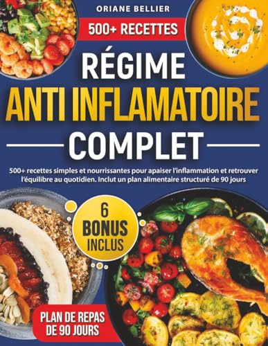 Régime Anti-Inflammatoire Complet: 500+ recettes simples et nourrissantes pour apaiser l’inflammation et retrouver l’équilibre au quotidien. Inclut un...