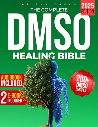 DMSO Healing Bible: Unlock the Hidden Power of Dimethyl Sulfoxide to Boost Your Body's Self-Healing Potential | Overcome Pain and Inflammation with Safe Dosages and Science-Backed Solutions