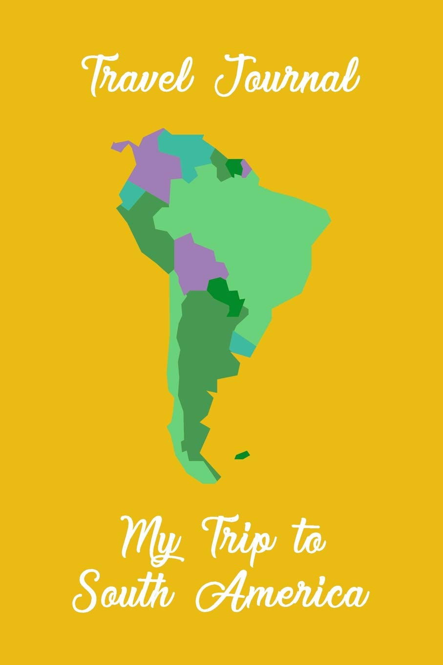 Travel Journal My Trip To South America: Trip Planner and Vacation Diary of Your Trip to South America