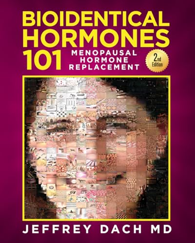  Bioidentical Hormones 101 - 2nd Edition: Menopausal Hormone Replacement