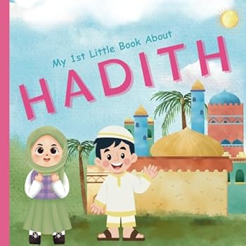 My 1st Little Book About Hadith: An Islamic Educational Picture Featuring Important Basic Hadiths and Prophet's sayings with Arabic, English translati